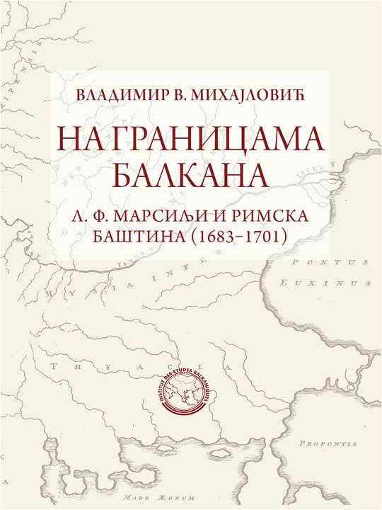 On the Frontiers of the Balkans: L. F. Marsigli and the Roman Heritage (1683–1701). 