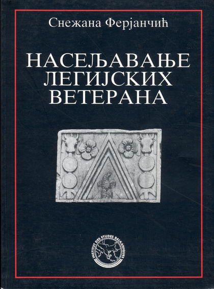 Снежана Ферјанчић НАСЕЉАВАЊЕ ЛЕГИЈСКИХ ВЕТЕРАНА У БАЛ