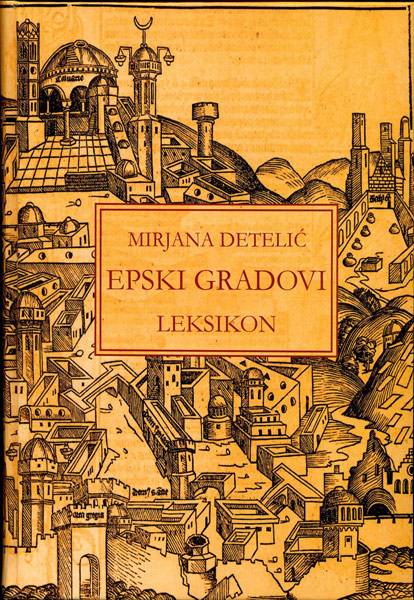 Мирјана Детелић ЕПСКИ ГРАДОВИ Београд 2007 